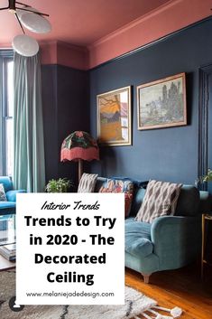 a living room with blue walls and wooden floors, the text reads trend to try in 2020 - the decorated ceiling