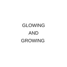 the words glowing and growing are in black on a white background