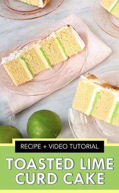 three slices of cake on plates with limes around them and the words toasted lime curd cake