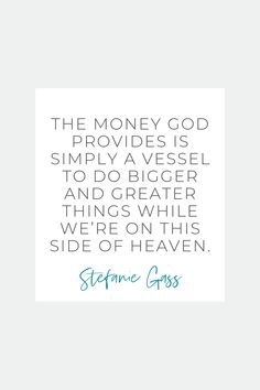 the money god provides is simply a vessel to do greater things while we're on this side of heaven