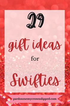 the words, 29 gift ideas for swiffies are shown in red and pink glitter