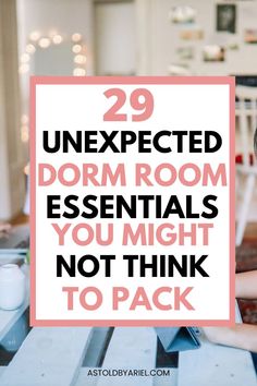 a woman sitting at a table with the text 29 unexpected dorm room essentials you might not think to pack