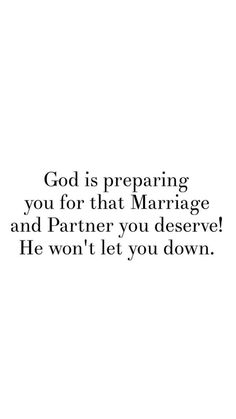 the words god is preparing you for that marriage and partner you deserves he won't let you down