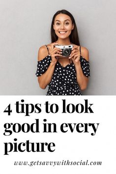 a woman holding a camera with the words 4 tips to look good in every picture