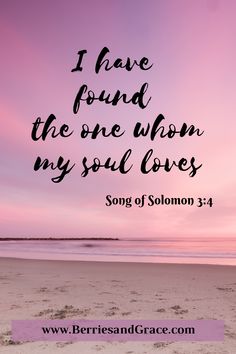 a beach with the words, i have found the one whom my soul loves song of solomon