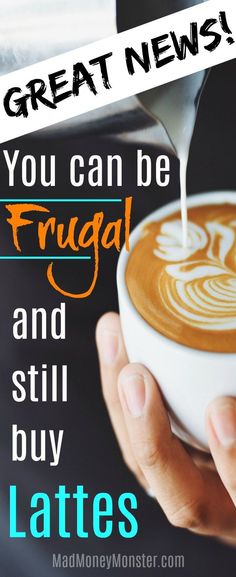 someone holding a cup of coffee with the words, you can be frugal and still buy lattes