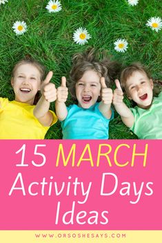 three children laying in the grass with their thumbs up and text reading 15 march activity days ideas