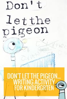 a child's drawing with the words don't let the pigeon on writing activity for