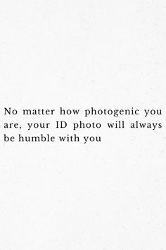 a white background with the words no matter how photographic you are, your id photo will always be bumble with you