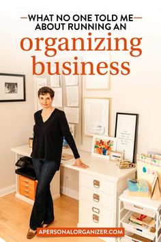 a woman standing in front of a desk with the words what no one told me about running an organizing business