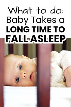 a baby laying in a crib with the words what to do baby takes a long time to fall asleep