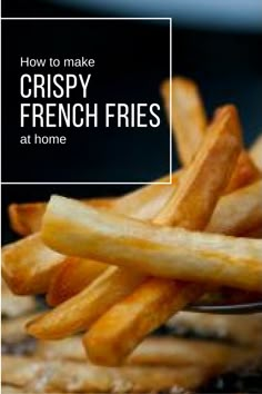 french fries on a plate with the words how to make crispy french fries at home