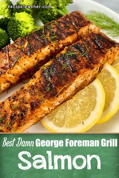 salmon and broccoli on a plate with the title best damn george formman grill salmon