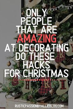 a christmas tree with the words only people that are amazing decorating do these hacks for