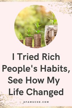 the words i tried rich people's habitts, see how my life changed