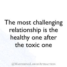 the most challenging relationship is the healthy one after the toxic one