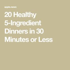 the words 20 healthy 5 - ingredient dinners in 30 minutes or less on a beige background