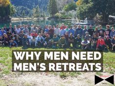 a large group of men sitting in the grass with text that reads, why men need men's retreats