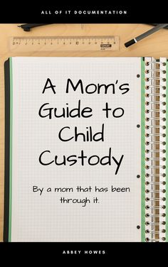 a mom's guide to child custody by a mom that has been through it