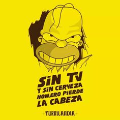 a yellow poster with the words sin tv y sin cerveza homer la cabea