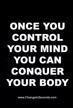 a black and white photo with the words once you control your mind, you can conquer your body