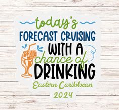 a sticker that says today's forecast cruising with a chance of drinking