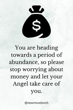 the quote you are heading towards a period of abundance, so please stop worrying about money and let your angel take care of you