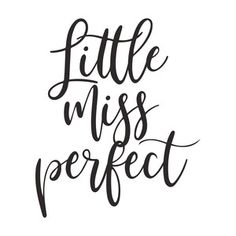 the words little miss perfect written in cursive black ink on a white background