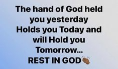 the hand of god held you yesterday holds you today and will hold you tomorrow rest in god