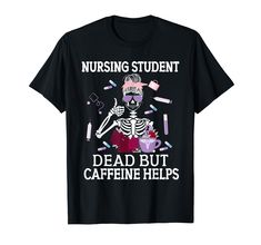 a black shirt that says nursing student dead but caffeine helps