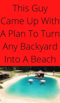 a red sign that says this guy came up with a plan to turn any backyard into a beach