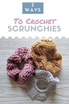 three crochet scrunches are sitting on a wooden surface with text overlay that says 3 ways to crochet scrunches