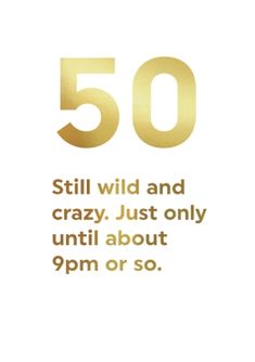 an advertisement with the words 50 still wild and crazy just only until about 9pm or so