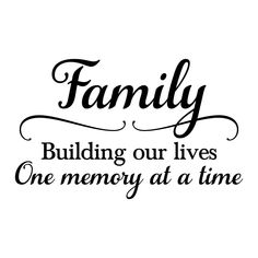 the words family building our lives one memory at a time are shown in black and white