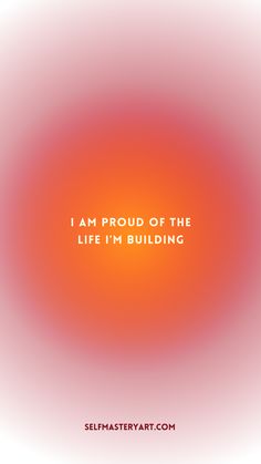 an orange and red background with the words i am proud of the life i'm building