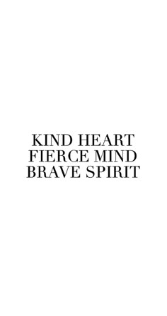 a black and white photo with the words kind heart fierce mind brave spirit