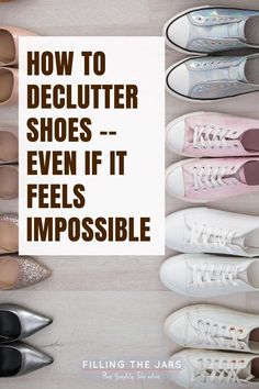 several pairs of shoes with the words how to declutter shoes even if it feels impossible