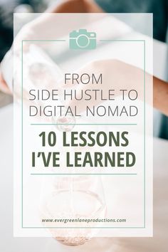 a person holding a glass with the words from side hustle to digital nomad 10 lessons i've learned