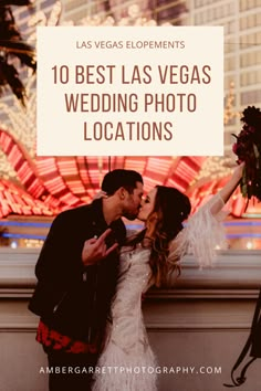 a bride and groom kissing in front of the las vegas sign with text overlay that reads 10 best las vegas wedding photo locations