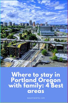 an aerial view of a city with the words where to stay in portland oregon with family 4 best areas