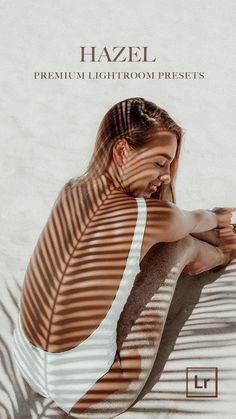 a woman sitting on the ground with her hands behind her back and text that reads hazel premium lightroom presets