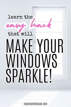 an open window with the words learn the easy hack that will make your windows sparkle