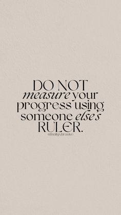 a black and white photo with the words do not measure your progress using someone else's ruler