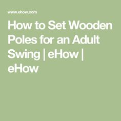 the words how to set wooden poles for an adult swing eflowt below it