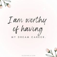 the words i am worthy of having my dream career