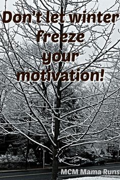 a black and white photo with the words don't let winter freeze your motivation