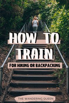 a woman walking up some stairs with the words how to train for hiking or backpacking