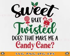 sweet but twisted does that make me a candy cane svg