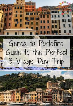 some buildings that are next to each other with the words genna to porto guide to the perfect 3 village day trip