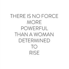 there is no force more powerful than a woman determined to rise quote on white background